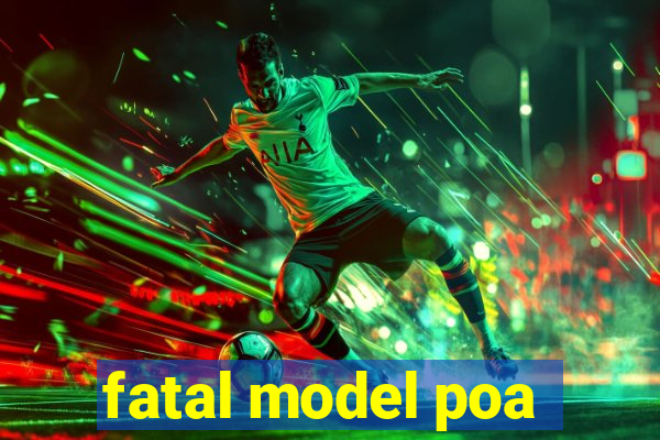 fatal model poa